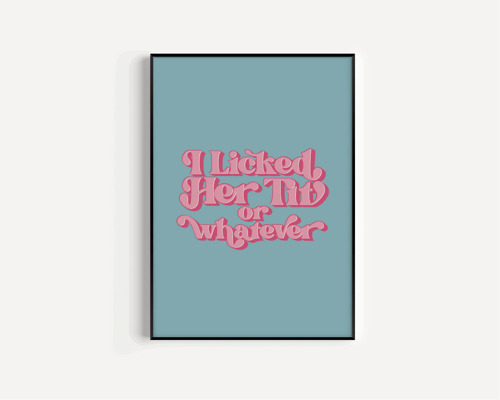 I Licked Her Tit - Love Island Quote Print Posters, Prints, & Visual Artwork Pretty Average   