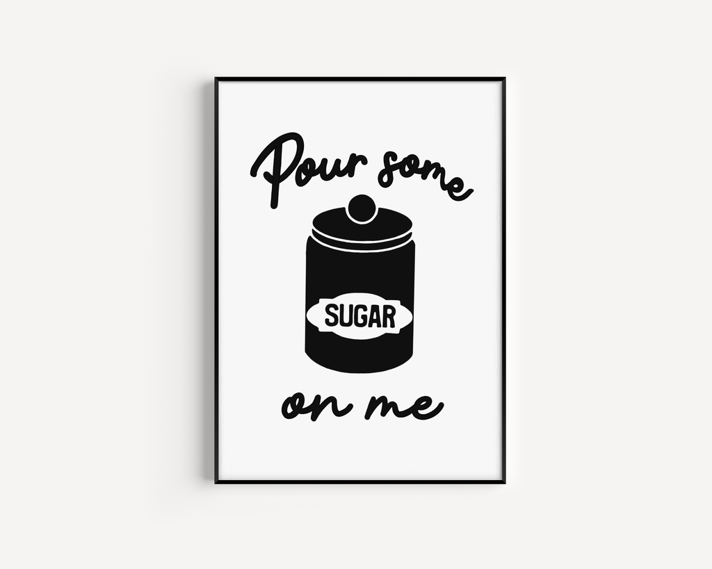 Pour Some Sugar On Me Print Posters, Prints, & Visual Artwork Pretty Average   