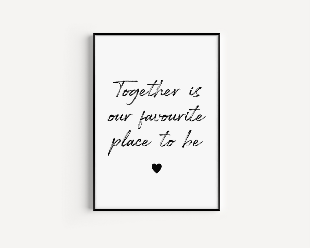 Together Is Our Favourite Place To Be Print Posters, Prints, & Visual Artwork Pretty Average   