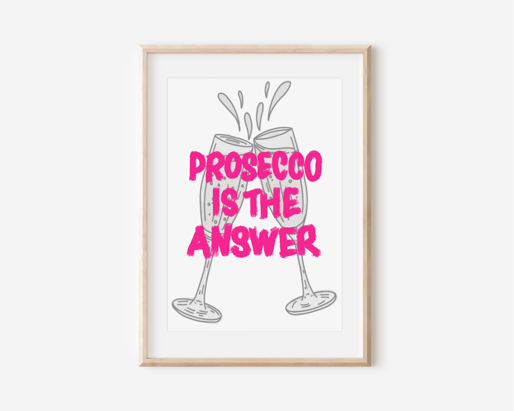 Prosecco Is The Answer Print Posters, Prints, & Visual Artwork Pretty Average   