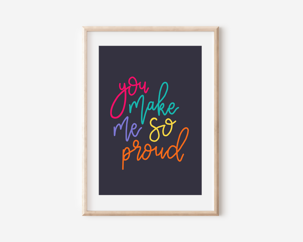 You Make Me So Proud Print Posters, Prints, & Visual Artwork Pretty Average   