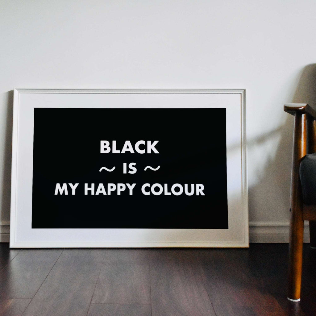 Black Is My Happy Colour Print Posters, Prints, & Visual Artwork Pretty Average   