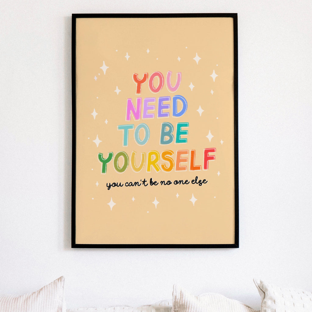 You Need To Be Yourself Print Posters, Prints, & Visual Artwork Pretty Average   